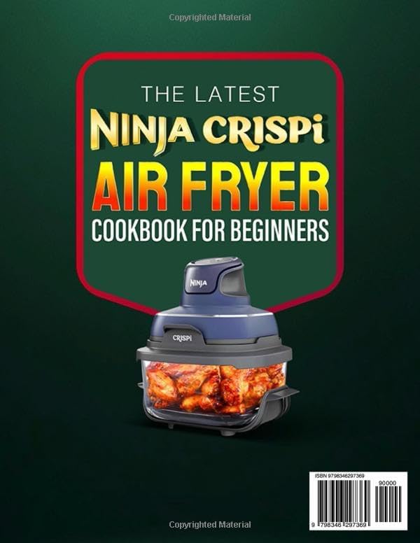 The Latest Ninja CRISPi Air Fryer Cookbook For Beginners: Fast & Mouth-Watering Recipes for Your Ninja CRISPi to Max Crisp, Bake, Air Fry and Recrisp | Make Full Meals in Minutes (Color Edition) by George Crouch