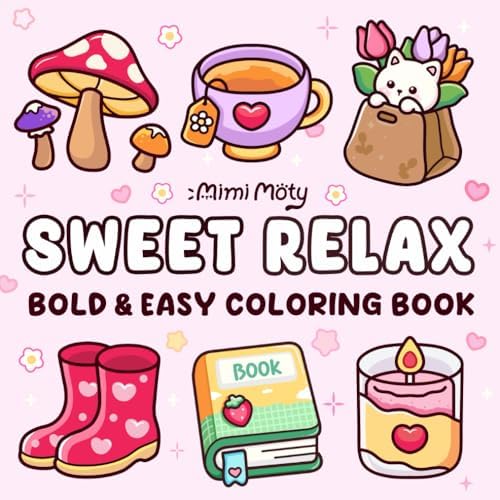 Sweet Relax: Coloring Book for Adults and Teens Featuring Bold and Easy Designs of Animals, Flowers, Cute Things, and More For Relaxation by Mimi Moty