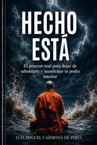 HECHO ESTÁ: El proceso real para dejar de sabotearte y manifestar tu poder interior (Spanish Edition) by Luis Miguel Carmona de Pires