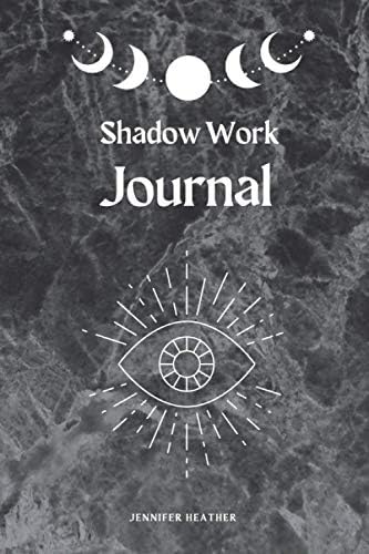 Shadow Work Journal: A Shadow Workbook with Journal Prompts by Miss Jennifer Heather