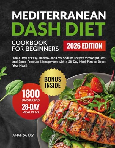Mediterranean DASH Diet Cookbook for Beginners: 1800 Days of Easy, Healthy, and Low-Sodium Recipes for Weight Loss and Blood Pressure Management with ... (Quick & Easy, Healthy Diet Recipes Books) by Amanda Ray