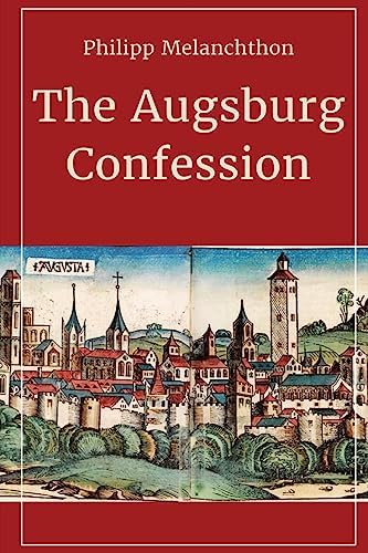 The Augsburg Confession by Philip Melanchthon