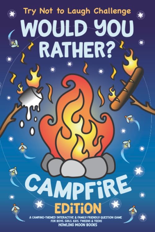 Try Not to Laugh Challenge Would You Rather? Campfire Edition: A Camping-Themed Interactive & Family Friendly Question Game for Boys, Girls, Kids, Tweens & Teens by Howling Moon Books
