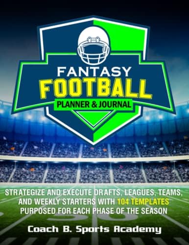 Fantasy Football Planner & Journal: Strategize & Execute Drafts, Leagues, Teams, and Weekly Starters with 104 Templates Purposed for Each Phase of the ... Rosters, Start/Sit (Sports Playbook Series) by Coach B. Sports Academy