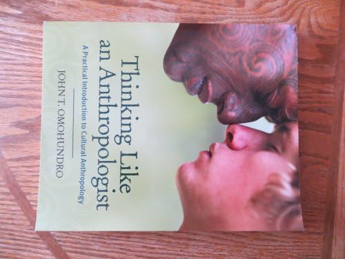 Thinking Like an Anthropologist: A Practical Introduction to Cultural Anthropology by John T. Omohundro