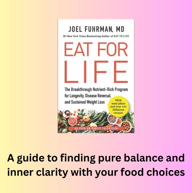 Eat for Life: The Breakthrough Nutrient-Rich Program for Longevity, Disease Reversal, and Sustained Weight Loss ― A NYT Bestselling Nutrition Guide by Joel Fuhrman M.D.