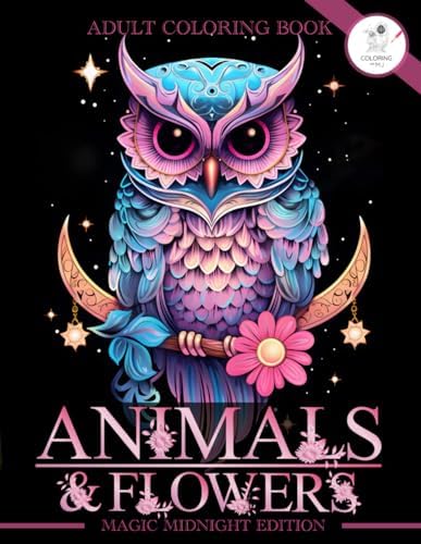Animals and Flowers Coloring Book: Adult Colouring Book for Women - Magic Midnight Bloom | Floral Designs, Nature Patterns, Mandala Style Landscapes ... For Stress Relief, Relaxation and Calmness by Coloring With MJ
