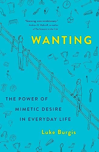 Wanting: The Power of Mimetic Desire in Everyday Life by Luke Burgis