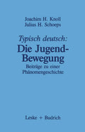 Typisch deutsch: Die Jugendbewegung: Beiträge zu einer Phänomengeschichte (German Edition) by Joachim H. Knoll