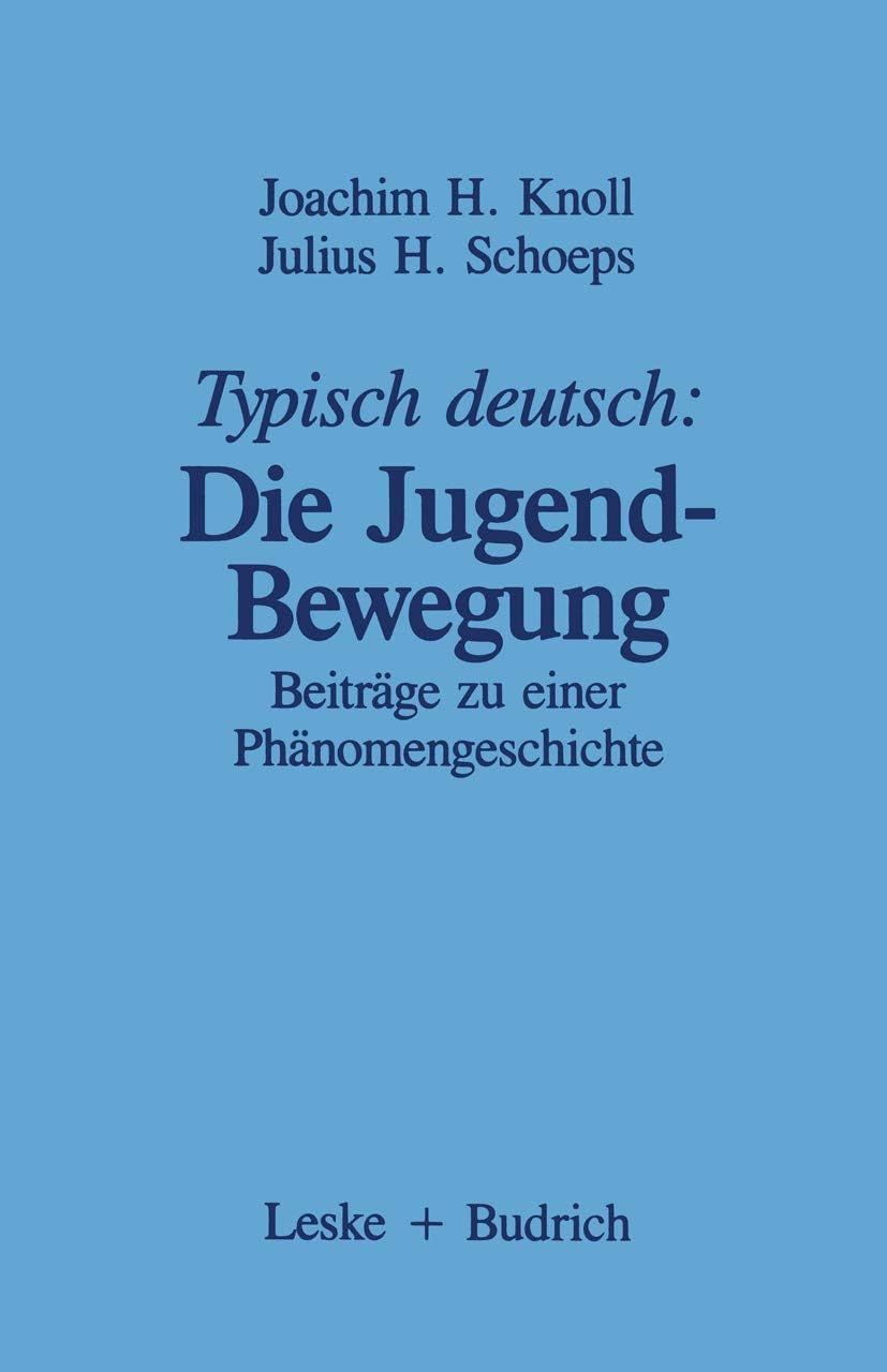 Typisch deutsch: Die Jugendbewegung: Beiträge zu einer Phänomengeschichte (German Edition) by Joachim H. Knoll