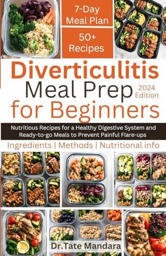 Diverticulitis Meal Prep For Beginners: Nutritious Recipes for a Healthy Digestive System and Ready-to-go Meals to Prevent Painful Flare-ups by Dr. Tate Mandara