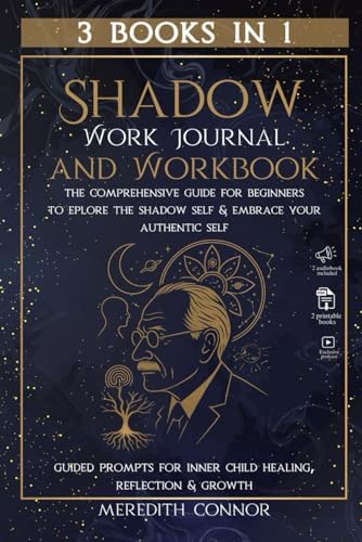 Shadow Work Journal & Workbook 3 Books in 1: The Comprehensive Guide for Beginners to Explore the Shadow Self & Embrace Your Authentic Self, Guided Prompts for Inner Child Healing, Reflection & Growth by Meredith Connor
