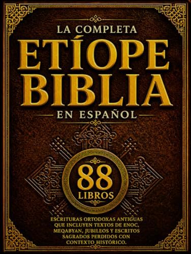La Biblia Etíope Completa En Español (88 Libros): Escrituras Ortodoxas Antiguas Que Incluyen Textos De Enoc, Meqabyan, Jubileos Y Escritos Sagrados Perdidos Con Contexto Histórico (Spanish Edition) by Anonymous