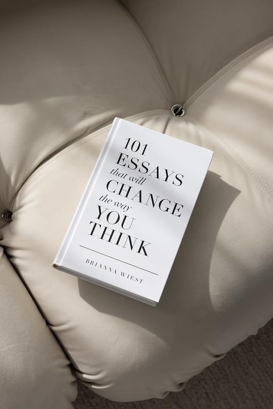 101 Essays That Will Change The Way You Think by Brianna Wiest