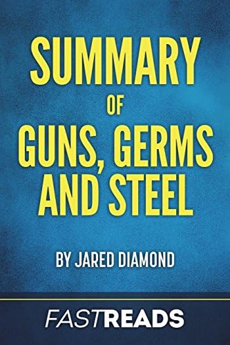 Summary of Guns, Germs, and Steel: By Jared Diamond Includes Key Takeaways & Analysis by Fastreads