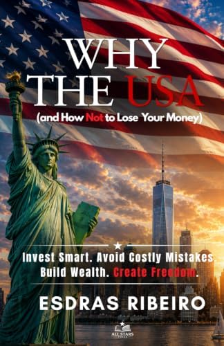 WHY THE USA: and How Not to Lose Your Money by ESDRAS RIBEIRO