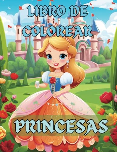 Libro de Pintar Princesas para Niñas: Y Niños. Cuaderno de Colorear para Niñas Princesas con 50+ Encantadoras Princesas de Cuentos de Hadas (Spanish Edition) by Sofia Santeiris