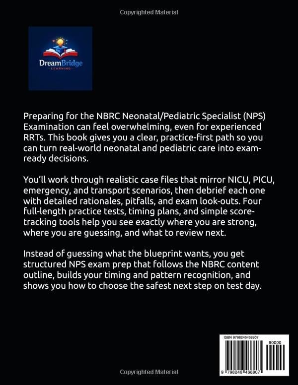 CASE FILES FOR THE NPS EXAM: A Case-Based, Practice-First Guide to Mastering Neonatal & Pediatric Respiratory Care for the NBRC NPS Examination by DreamBridge Learning
