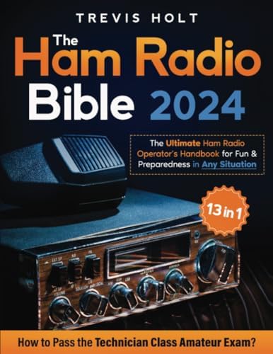 The Ham Radio Bible: [13 in 1] The Ultimate Ham Radio Operator's Handbook for Fun and Preparedness in Any Situation | How to Pass the Technician Class Amateur Exam by Trevis Holt