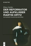 Der Reformator und Aufklärer Martin Opitz (1597–1639): Ein Humanist im Zeitalter der Krisis (German Edition) by Klaus Garber