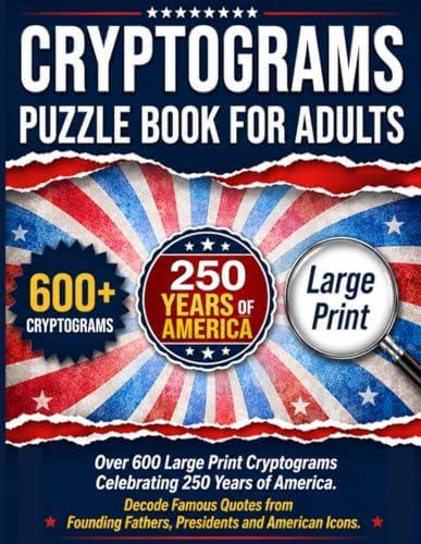 Cryptograms Puzzle Book For Adults: Over 600 Large Print Cryptograms Celebrating 250 Years of America. Decode Famous Quotes from Founding Fathers, Presidents and American Icons. by Wordsmith Publishing