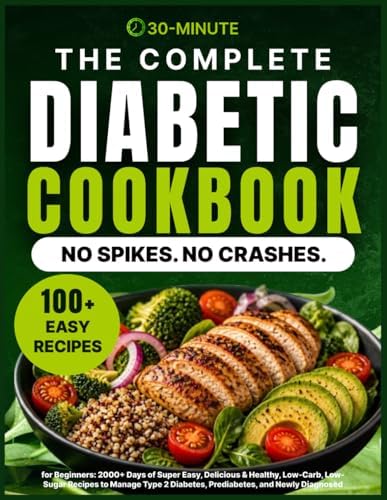 The Complete Diabetic Cookbook for Beginners: 2000+ Days of Super Easy, Delicious & Healthy, Low-Carb, Low-Sugar Recipes to Manage Type 2 Diabetes, ... and Newly Diagnosed, Plus a 30-Day Meal Plan by Levi Reeds