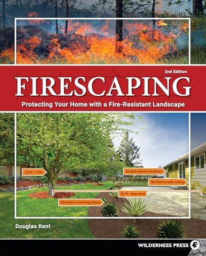 Firescaping: Protecting Your Home with a Fire-Resistant Landscape by Douglas Kent