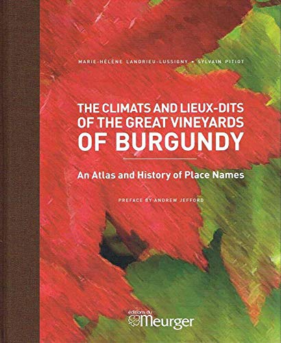 THE CLIMATS AND LIEUX-DITS OF THE GREAT WINE YARDS OF BURGUNDY by LANDRIEU-LUSSIGNY MARIE-HELENE/PITIOT SYLVAIN