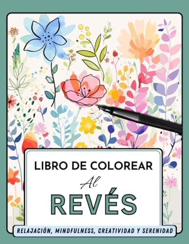 Libro de colorear a la inversa: Colorear al Revés para Relajación / Mindfulness / Creatividad / Serenidad / anti estres (Spanish Edition) by Patricia del Mar Palencia