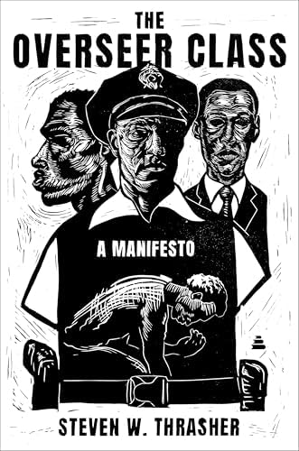 The Overseer Class: A Manifesto – Understanding the Faustian Bargain for Minoritized Leaders in Powerful Institutions by Steven W. Thrasher