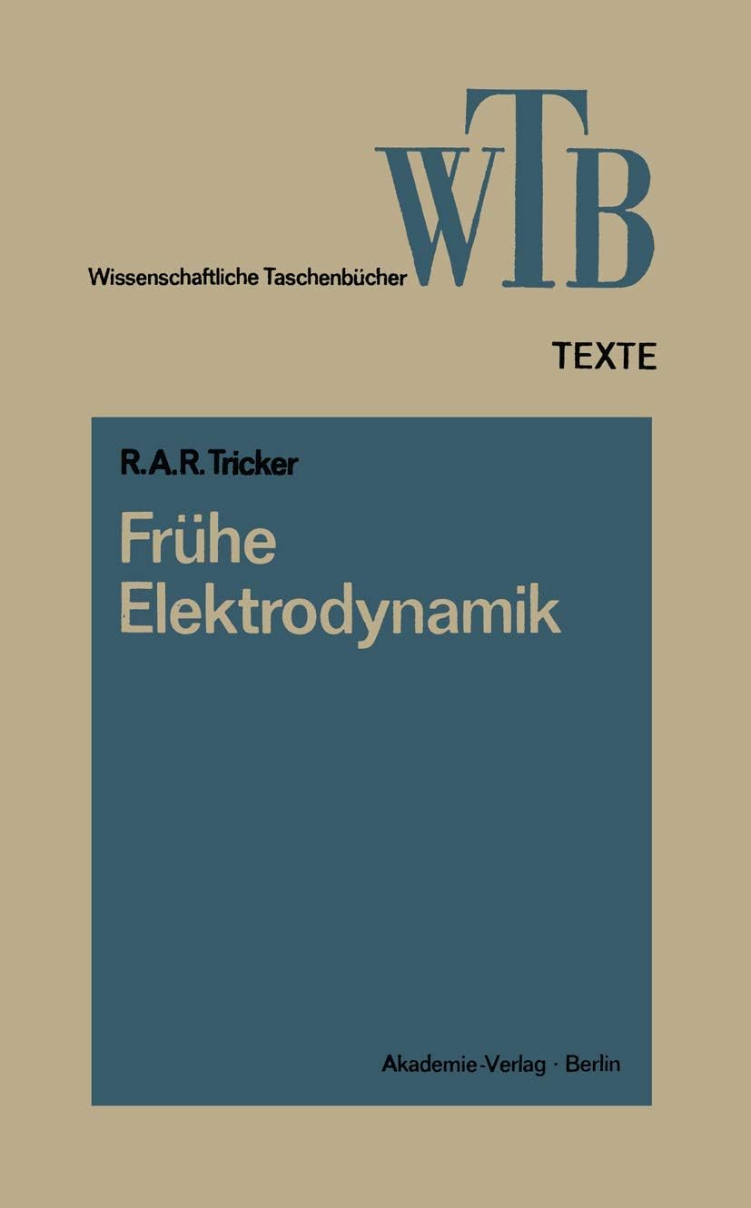 Frühe Elektrodynamik: Das erste Stromgesetz (Wissenschaftliche Taschenbücher, 96) (German Edition) by R. A. R. Tricker