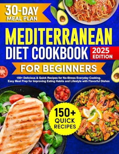 Mediterranean Diet Cookbook for Beginners: 150+ Delicious & Quick Recipes for No-Stress Everyday Cooking. Easy Meal Prep for Improving Eating Habits and Lifestyle with Flavorful Dishes by Monika Law