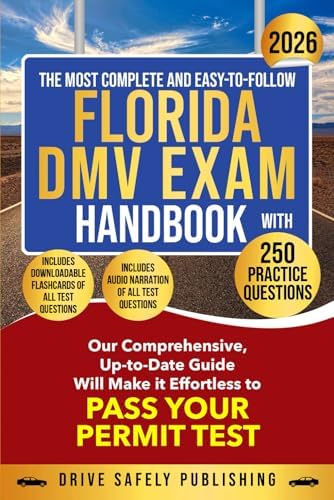 THE MOST COMPLETE AND EASY-TO-FOLLOW FLORIDA DMV EXAM HANDBOOK WITH 250 PRACTICE QUESTIONS: Our Comprehensive, Up-to-Date Guide Will Make it Effortless to Pass Your Permit Test by Drive Safely Publishing