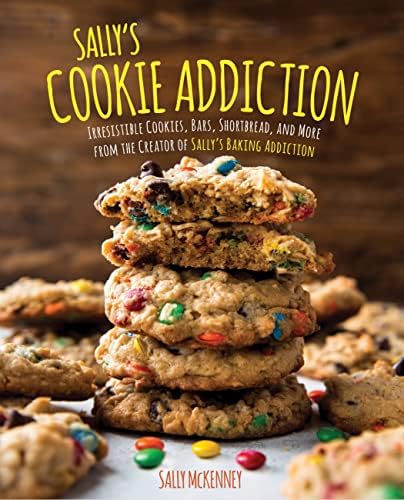 Sally's Cookie Addiction: Irresistible Cookies, Cookie Bars, Shortbread, and More from the Creator of Sally's Baking Addiction (Volume 3) by Sally McKenney