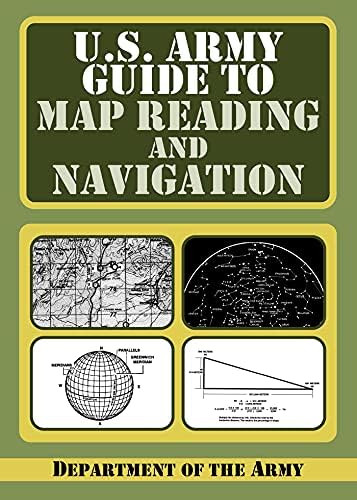 U.S. Army Guide to Map Reading and Navigation by Department of the Army