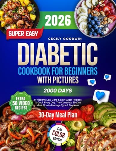 Super Easy Diabetic Cookbook for Beginners with Pictures: 2000 Days of Healthy, Low-Carb & Low-Sugar Recipes to Cook Every Day. The Complete 30-Day Meal Plan to Manage Type 2 Diabetes by Cecily Goodwin
