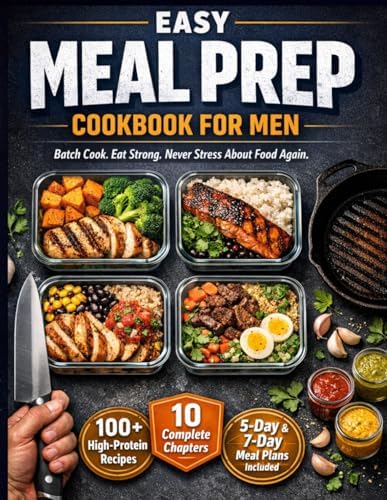 Easy Meal Prep Cookbook for Men: The Complete High-Protein Meal Prep Guide for Men — Batch Cooking Recipes for Muscle Gain, Fat Loss, and Peak Performance with 5-Day and 7-Day Weekly Meal Plans by Hasem Sk