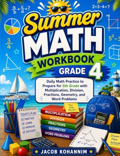 Summer Math Workbook Grade 4: Daily Math Practice to Prepare for 5th Grade with Multiplication, Division, Fractions, Geometry, and Word Problems by Jacob Kohannim