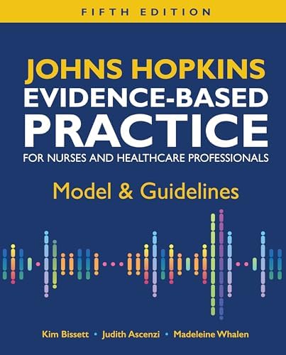 Johns Hopkins Evidence-Based Practice for Nurses and Healthcare Professionals: Model & Guidelines by Kim Bissett