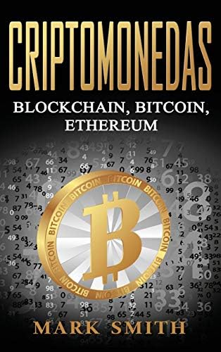 Criptomonedas: Blockchain, Bitcoin, Ethereum (Libro en Español/Cryptocurrency Book Spanish Version) (Spanish Edition) by Mark Smith