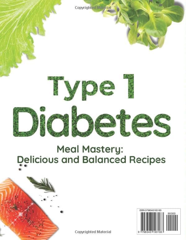 Type 1 Diabetes Meal Mastery: Delicious and Balanced Recipes: Eat Well and Manage Your Blood Sugar with Nutrient-Rich Meals and Snacks by Chef Lily Anderson