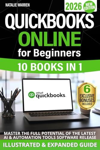 QuickBooks Online for Beginners 2026 New Edition: The Most Updated Illustrated Guide to QBO. Unlock Practical Tools, Automation Secrets, and Industry-Specific Strategies to Go from Zero to Pro Fast by Natalie Warren