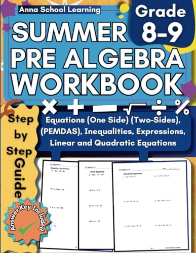 Summer Pre Algebra Workbook Grade 8-9, Linear Equations, Quadratic Equations, Equations One Side and Two Sides, Expressions and Inequalities Skills: ... Answers, Ages 13-15 (Summer Math Workbooks) by Anna School Learning