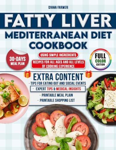 Fatty Liver Mediterranean Diet Cookbook: Transform Your Health with a 30 Day Meal Plan with Easy Mediterranean Recipes Made from Everyday Ingredients to Cleanse Your Liver and Revitalize Your Body by Diana Farmer