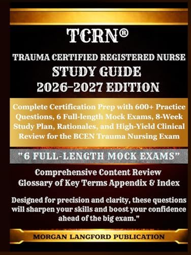 TCRN® Trauma Certified Registered Nurse STUDY GUIDE 2026-2027 EDITION: Complete Certification Prep with 600+ Practice Questions, 6 Full-length Mock ... Review for the BCEN Trauma Nursing Exam by MORGAN LANGFORD PUBLICATION