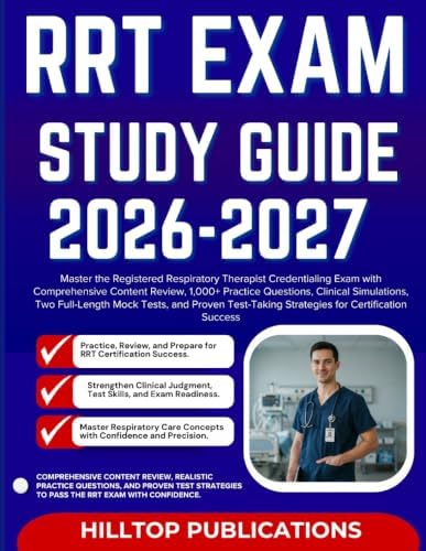 RRT EXAM STUDY GUIDE 2026–2027: Master the Registered Respiratory Therapist Credentialing Exam with Comprehensive Content Review, 1,000+ Practice ... and Strategies for Certification Success by HILLTOP PUBLICATIONS