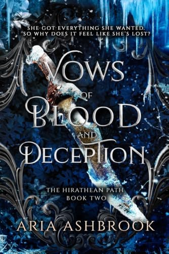 Vows of Blood and Deception: A Dark Enemies To Lovers Fantasy Romance Novel (The Hirathean Path) by Aria Ashbrook