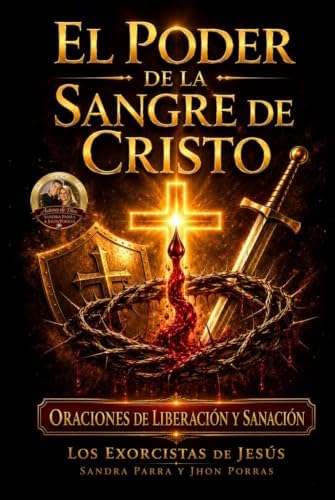 El poder de la sangre de Cristo: Oraciones de liberación y sanación (Spanish Edition) by Sandra Parra