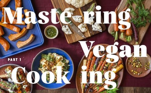 Big Vegan Flavor: Techniques and 150 Recipes to Master Vegan Cooking by Nisha Vora