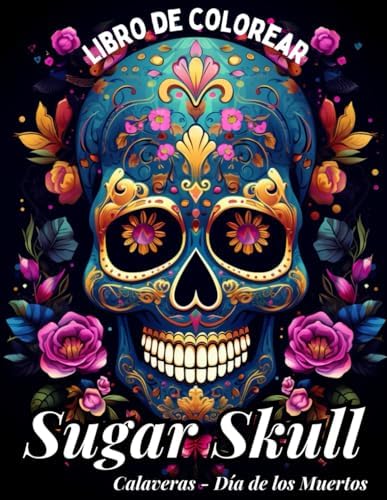 Calaveras - Día de los Muertos: Libro de Colorear para Jóvenes y Adultos: 44 Maravillosas Ilustraciones Mágicas de Fantásticos Dibujos - Sugar Skull - ... Soñadores y Creativos. (Spanish Edition) by Luna Noi